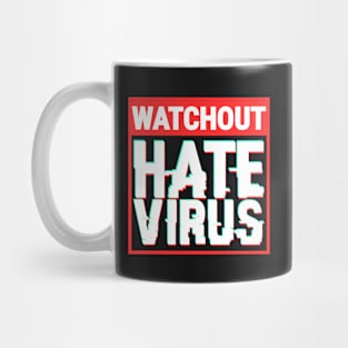 Hate Is A Virus. Watchout, HateVirus! Mug